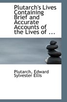 Plutarch's Lives Containing Brief and Accurate Accounts of the Lives of ...