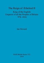The reign of AEthelred II, King of the English, Emperor of all the peoples of Britain, 978-1016