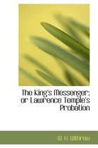 The Kinga 's Messenger; Or Lawrence Templea 's Probation