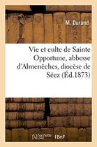 Histoire- Vie Et Culte de Sainte Opportune, Abbesse d'Almen�ches, Dioc�se de S�ez