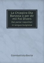 La Chiaqlira Dla Banzola o per dir mii Fol Divers Dal parlar napulitan in lengua bulgnesa