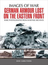 Images of War - German Armour Lost on the Eastern Front