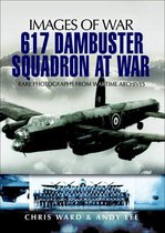 Images of War - 617 Dambuster Squadron At War