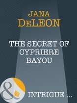 The Secret of Cypriere Bayou (Mills & Boon Intrigue) (Shivers - Book 10)
