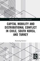 Routledge Studies in Development Economics - Capital Mobility and Distributional Conflict in Chile, South Korea, and Turkey