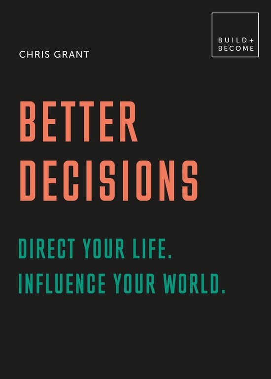 BUILD+BECOME - Better Decisions: Direct your life. Influence ... - cover
