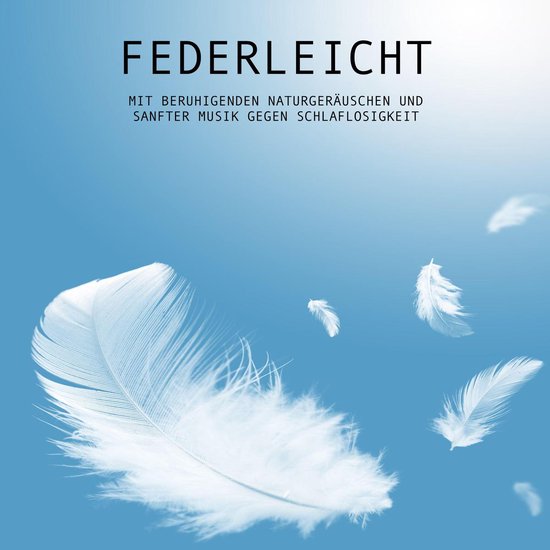 Federleicht: Mit beruhigenden Naturgeräuschen und sanfter M ... - cover