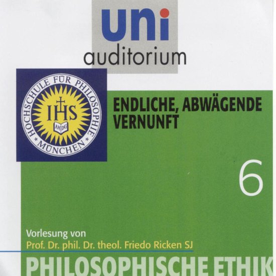Philosophische Ethik: 06 Endliche, abwägende Vernunft - cover