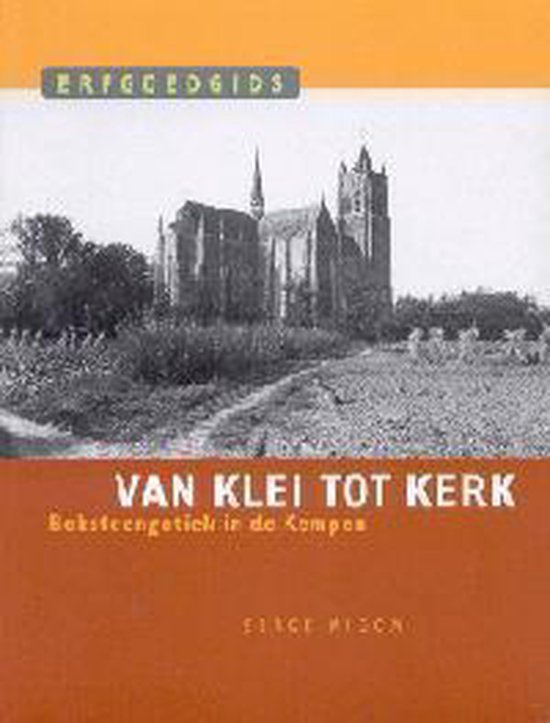 Van klei tot kerk. Baksteengotiek in de Kempen (Erfgoedgids 1)