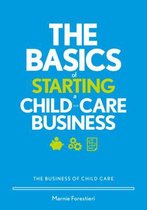 The Business of Child Care-The Basics of Starting a Child-Care Business