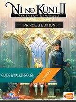 Ni No Kuni II Revenant Kingdom: The Complete Guide & Walkthrough