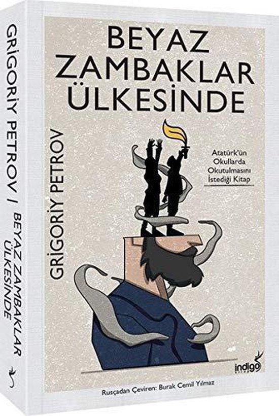 Boekomslag van 'Beyaz Zambaklar Ülkesinde' door Grigoriy Petrov. Bevat een illustratie van een hoofd met een boek bovenop, met twee figuren die zwaaien met een fakkel. Tekst: 'BEYAZ ZAMBAKLAR ÜLKESİNDE', 'GRİGORİY PETROV'.