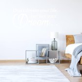 Muursticker Don't Dream Your Life, But Live Your Dream -  Zilver -  80 x 33 cm  -  slaapkamer  engelse teksten  alle - Muursticker4Sale