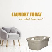 Laundry Today Or Naked Tomorrow! -  Goud -  80 x 19 cm  -  engelse teksten  wasruimte  alle - Muursticker4Sale