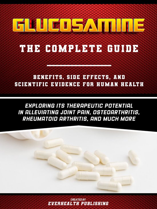 Glucosamine The Complete Guide Exploring Its Therapeutic Potential