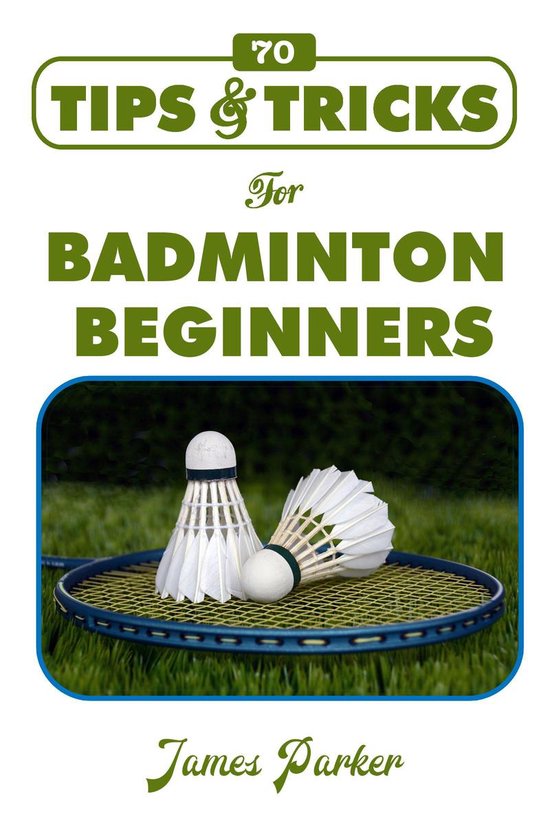 70 Tips & Tricks for Badminton Beginners - cover