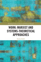 Routledge Studies in Social and Political Thought- Work: Marxist and Systems-Theoretical Approaches