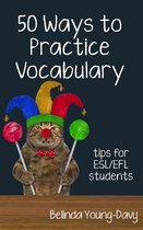 Fifty Ways to Practice: Tips for ESL/EFL Students - Fifty Ways to Practice Vocabulary: Tips for ESL/EFL Students