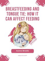Breastfeeding and tongue tie: How it can affect feeding