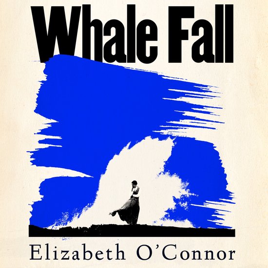 Boekcover met de titel 'Whale Fall' en 'Elizabeth O'Connor'. Een vrouw in een lange rok staat tegen een grote blauwe veeg.