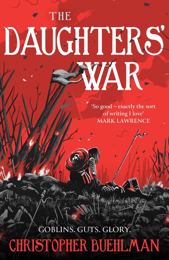 Couverture du livre : 'The Daughters' War'. Un chevalier sur le champ de bataille, avec le texte 'GOBLINS. GUTS. GLORY. CHRISTOPHER BUEHLMAN'.