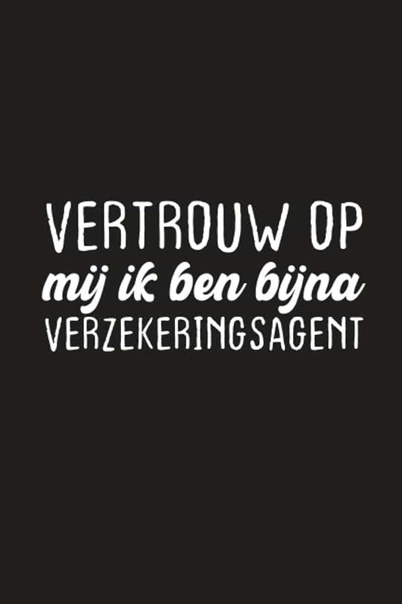 Vertrouw Op Mij Ik Ben Bijna Verzekeringsagent: Notitieboekje Om Uw Aardige Ideeëngift Aan Uw Mooie Agent Van De Persoonsverzekering Of Gebiedsstudent Te Schrijven