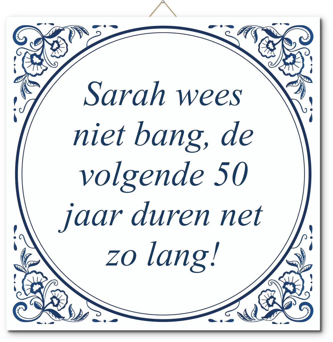 De Tegeltjesfabriek Tegeltje: Sarah wees niet bang, de volgende 50 jaar duren net zo lang! (met standaard) wit en blauw
