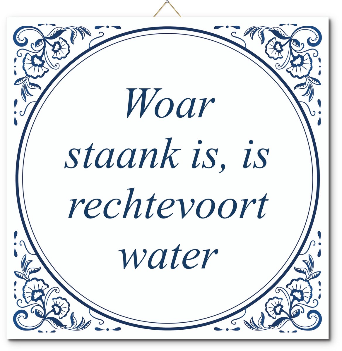 Tegeltje: Woar staank is, is rechtevoort water (met hangertje)