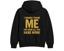 Werkhard Hoodie – I WANNA THANK ME FOR DOING ALL THIS HARD WORK – Unisex Hoodie voor Dames & Heren – Origineel Cadeau