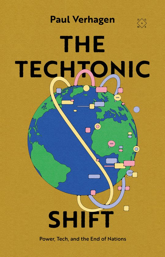 Boekomslag van 'The Techtonic Shift' met een illustratie van de aarde met gekleurde banden en blokken. Tekst: 'Paul Verhagen THE TECHTONIC SHIFT Power, Tech, and the End of Nations'.