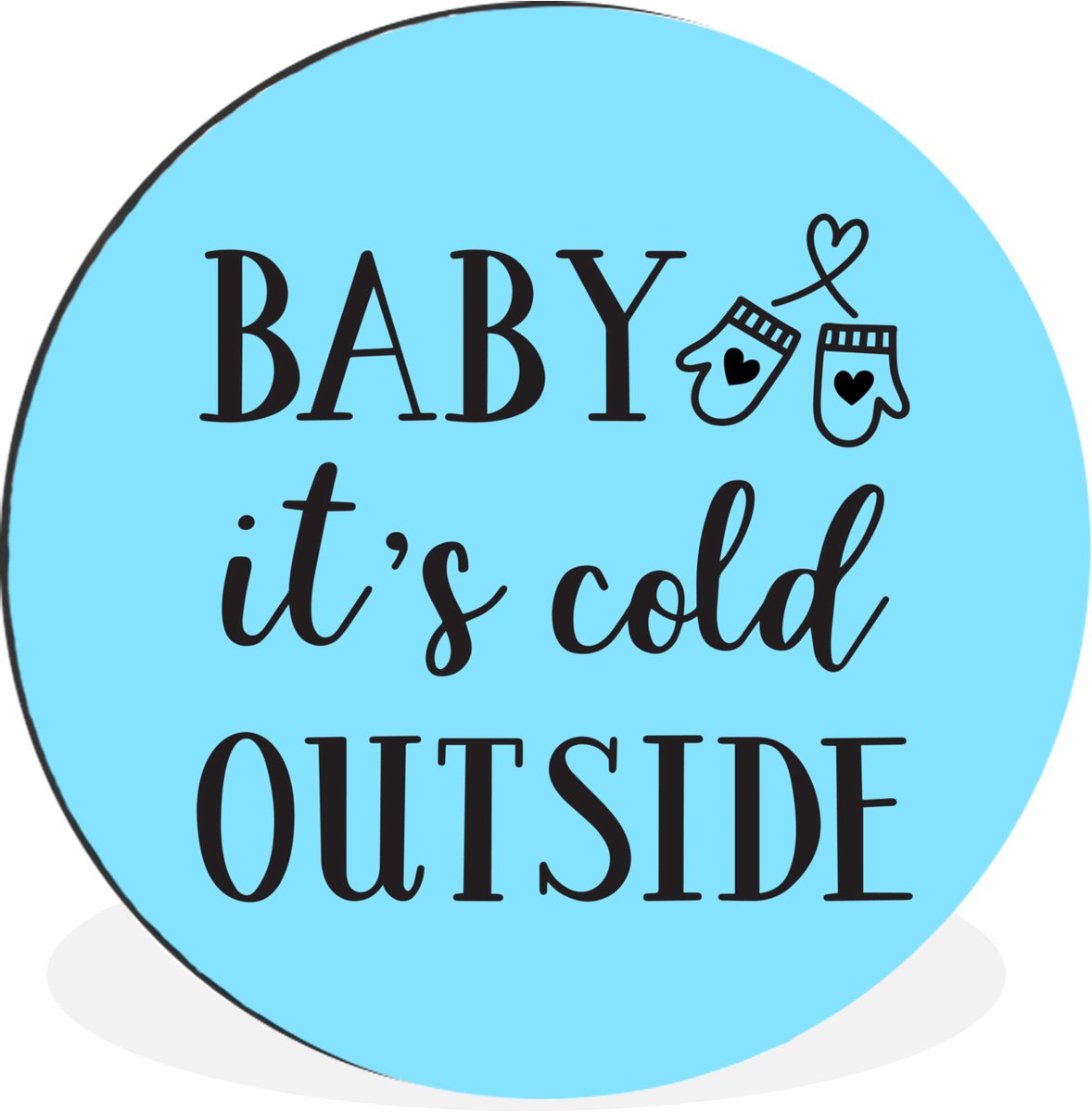 WallCircle - Wandcirkel - Muurcirkel - Quote "Baby it's cold outside" wanddecoratie pastel blauw winter - Aluminium - Dibond - 120x120 cm - Binnen en Buiten XXL