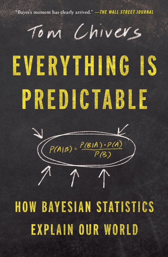 Boekomslag met de titel 'Everything Is Predictable' in gele letters. Daaronder een formule en de tekst 'How Bayesian Statistics Explain Our World'.