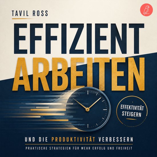 Effizient arbeiten, Effektivität steigern und die Produktiv ... - cover