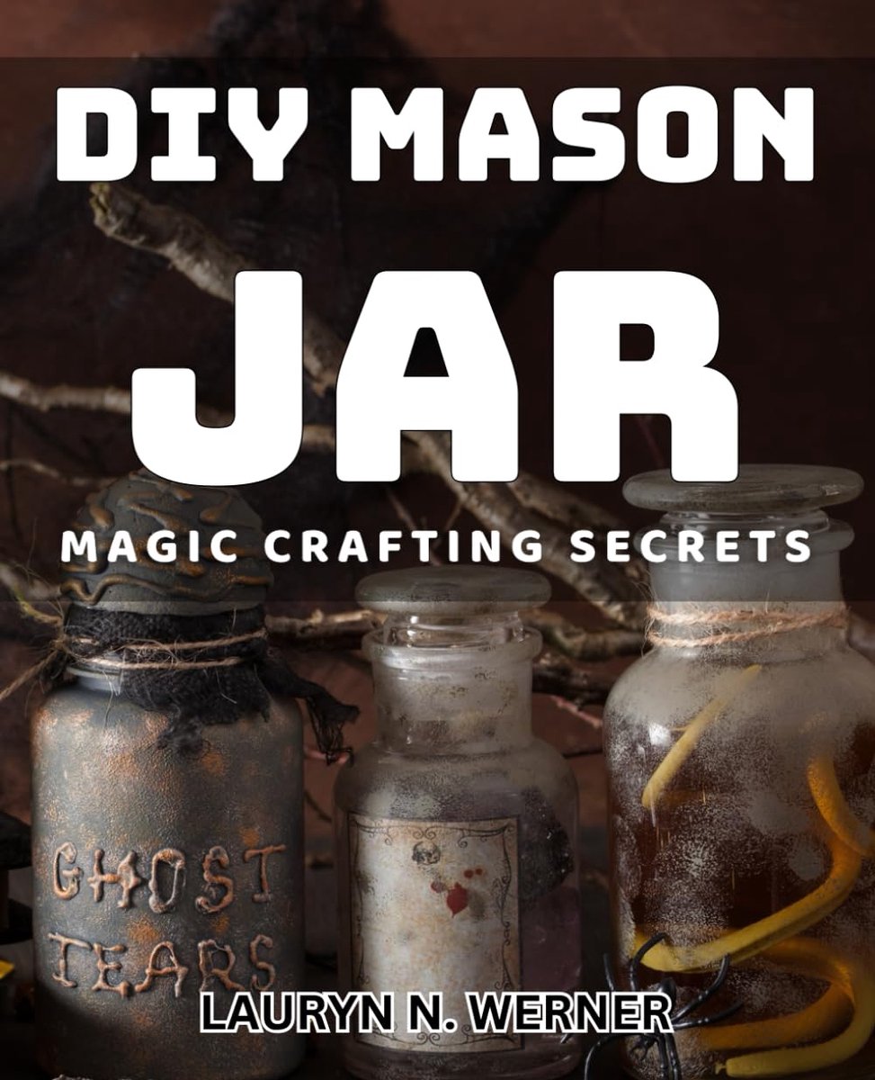 Mason Jar Magic Crafting Secrets: Unlock the Enchanting World of DIY Mason Jar Crafting Magic
