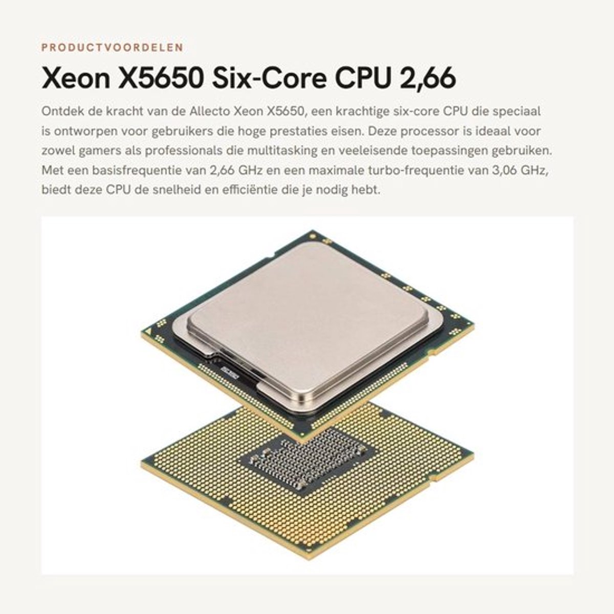 CPU 2,66 GHz Six-Core - 12MB Cache - LGA1366 - 288 GB Geheugen - 3 Geheugenkanalen - 95 W TDP - Metaal Afmetingen 4,5 x 4,2 x 0,5 cm - Processor