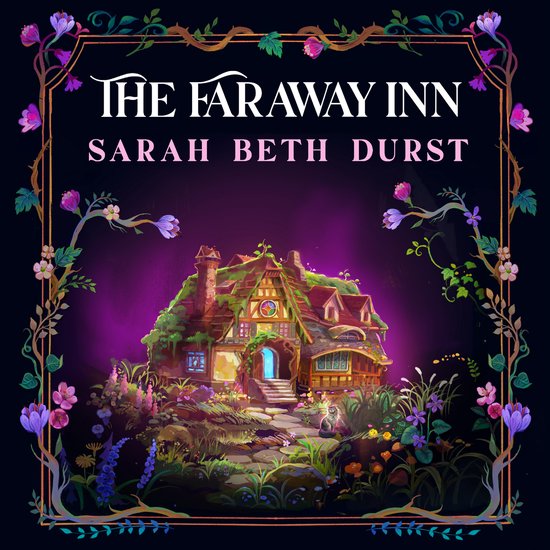 Boekcover van "The Faraway Inn" door Sarah Beth Durst, met een magisch ogend herenhuis omgeven door bloemen en planten.