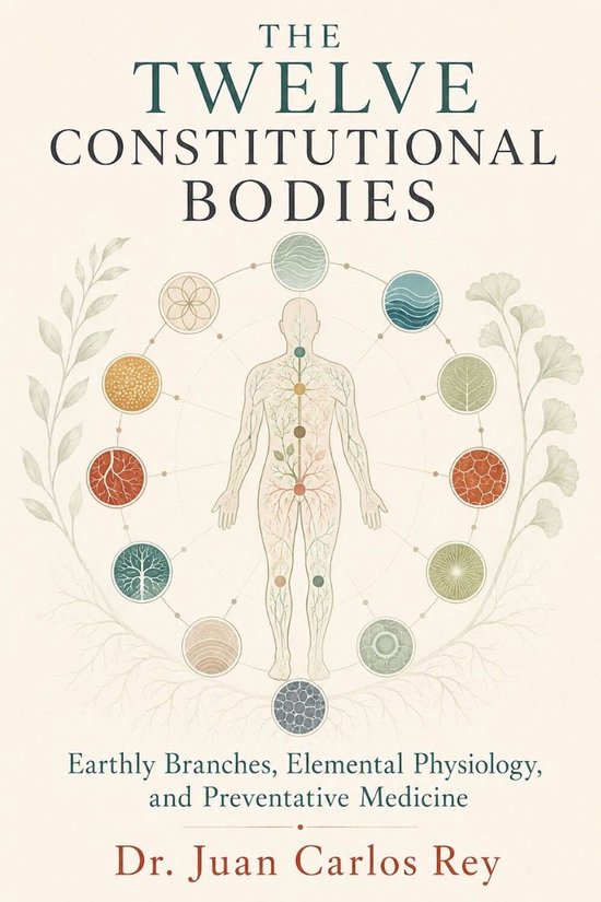 The Twelve Constitutional Bodies: Earthly Branches, Elementa ... - cover