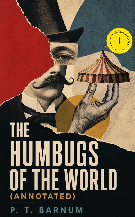 Boekcover 'The Humbugs of the World' (Annotated) P.T. Barnum. Collage met man met snor, circus tent en rode, blauwe en gele vlakken. Met "ENRICHED EDITION"-sticker.