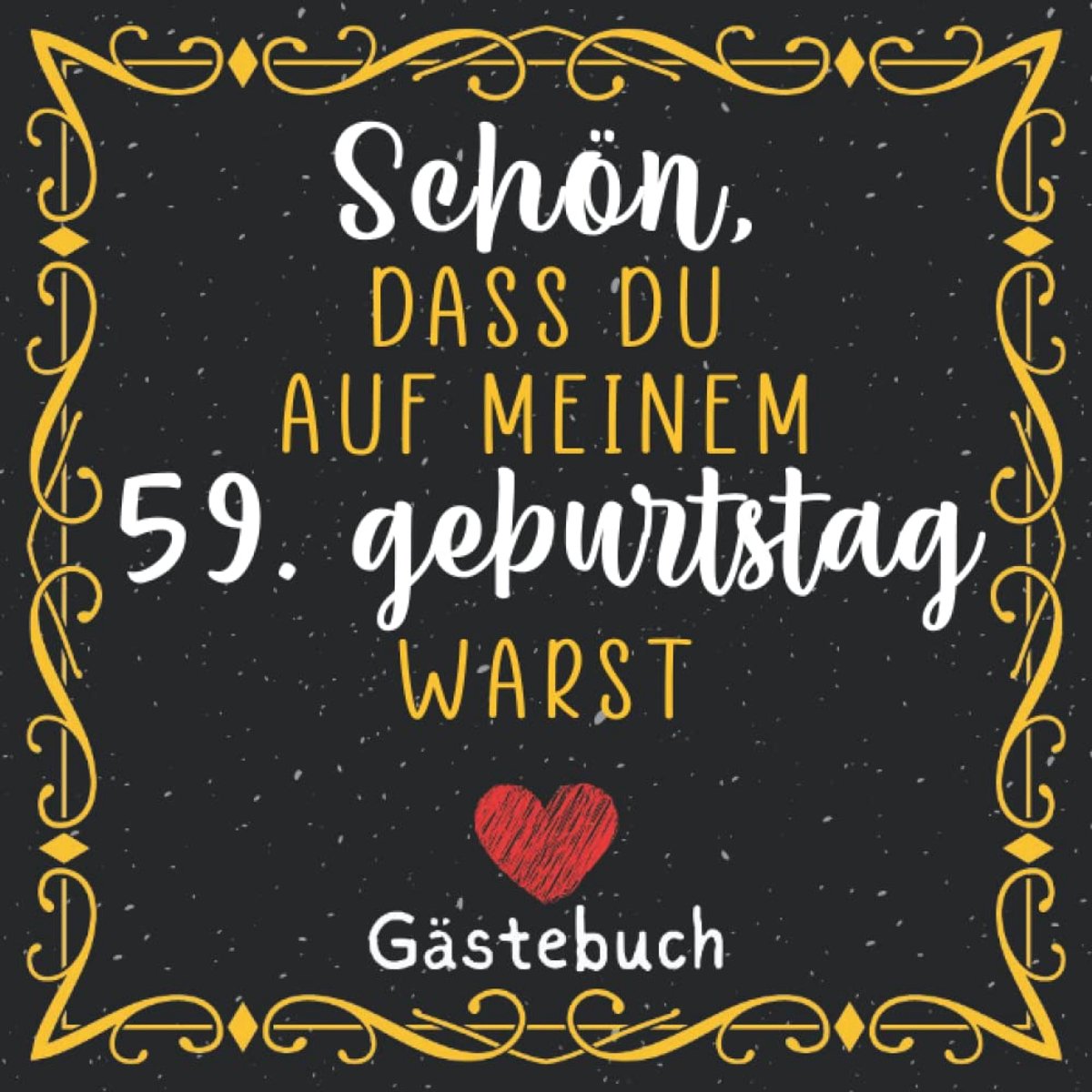 Dass du auf meinem 59. Geburtstag warst | Gästebuch zum 59. Geburtstag für Mann oder Frau: 59. Geburtstag Geschenk für Mann und Frau | lustiges ... 59 jahre | Buch für Glückwünsche und Fotos