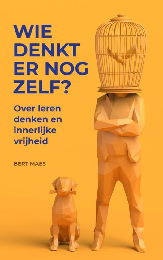 Boek "Wie denkt er nog zelf?" met een oranje geometrische figuur met een vogelkooi op het hoofd, een vogel erin en een hondje ernaast.
