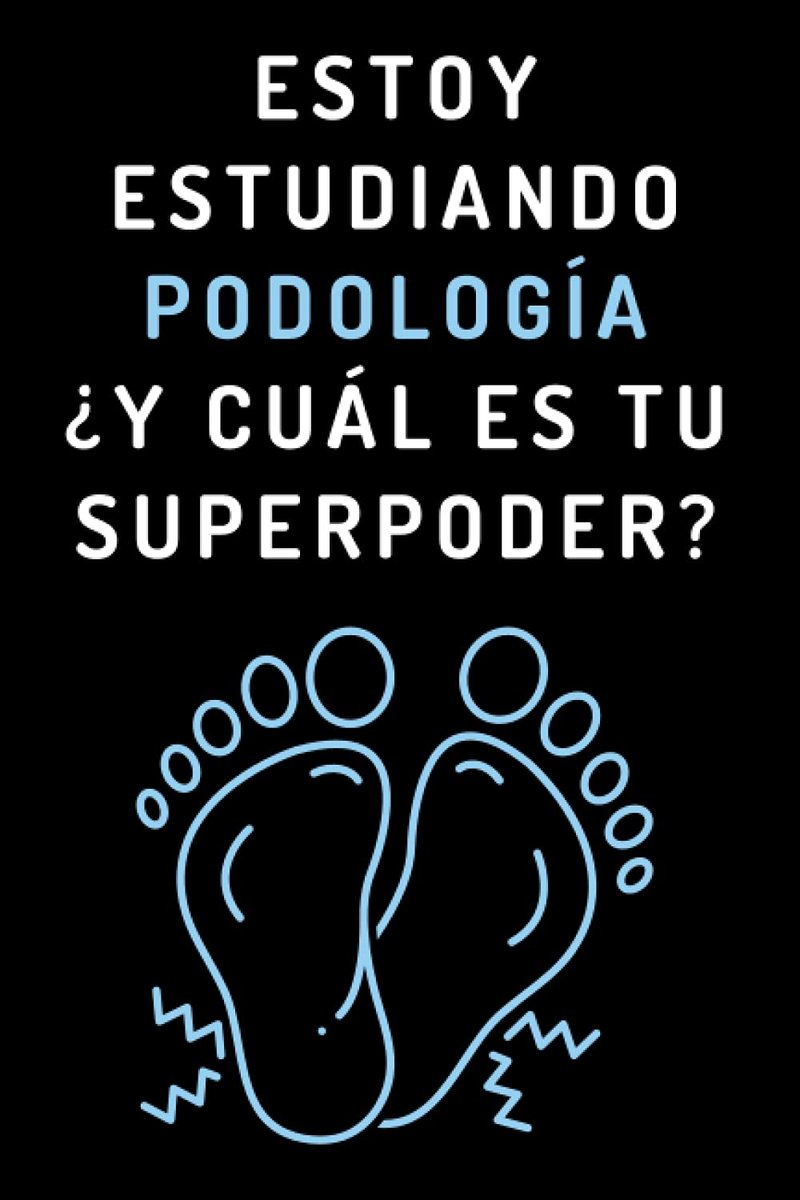 Estudiando Podología ¿Y Cuál Es Tu Superpoder?: Cuaderno De Notas Para Estudiantes De Podología