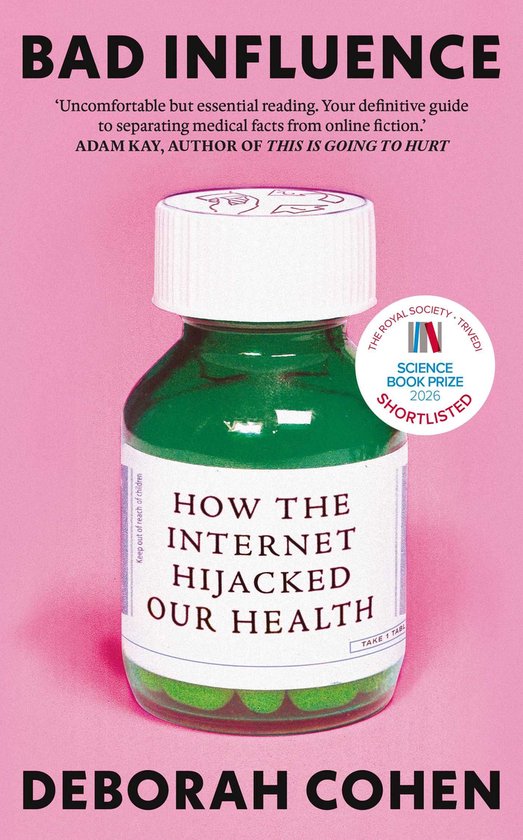 Boekomslag van 'Bad Influence' met de titel, de auteur Deborah Cohen, en een afbeelding van een pillenpot met het opschrift 'How the Internet Hijacked Our Health'.