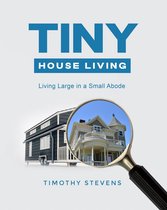 Tiny House Living : Living Large in a Small Abode