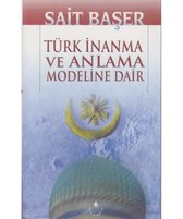 Türk İnanma ve Anlama Modeline Dair