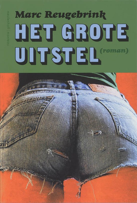 Boekomslag: Korte spijkerbroek met rafels en opgenaaide zakken. Tekst: Marc Reugebrink HET GROTE UITSTEL (roman).