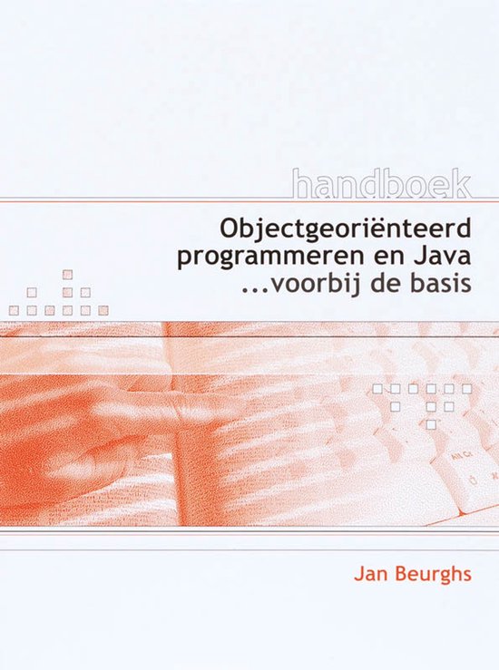 Handboek Objectgeoriënteerd programmeren en Java ...voorbij de basis. Geschreven door Jan Beurghs.