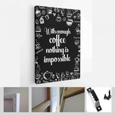 Koffie gerelateerde illustratie met citaten. Grafisch ontwerp levensstijl belettering. Met genoeg koffie is niets onmogelijk - Canvas Modern Art - Verticaal - 646658251