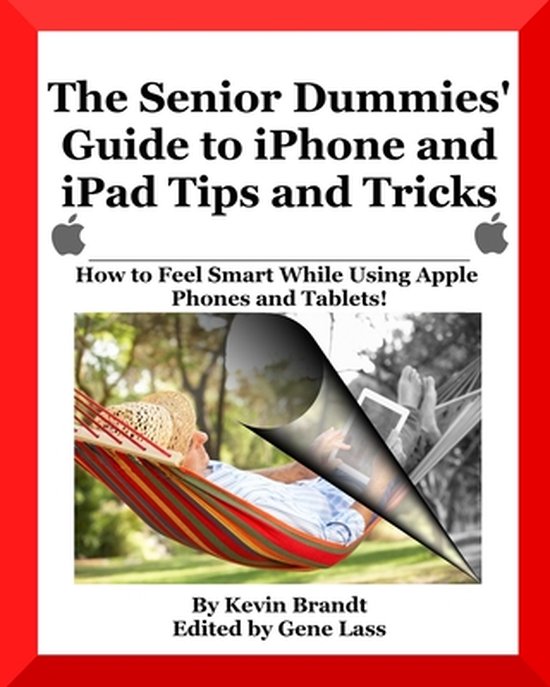 Senior Dummies' GuidesThe Senior Dummies' Guide to iPhone and iPad Tips and Tricks,...