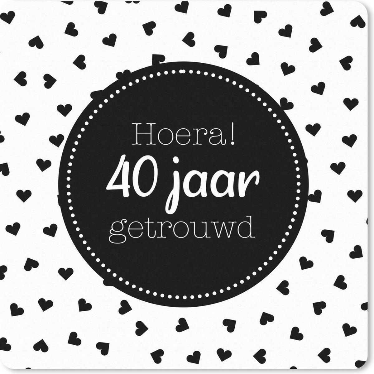 Muismat 30x30 cm - Mousepad Hoera! 40 jaar getrouwd - Spreuken - Quotes - Jubileum - Muismatten