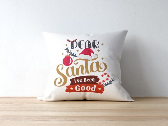 Sierkussen - Kerst Kussen Met Tekst: Dear Santa I've Been Good | Kerst Decoratie | Kerst Versiering | Grappige Cadeaus | Geschenk | Sierkussen